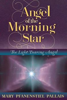 Paperback Angel of the Morning Star: Lucifer the Light Bearing Angel Book
