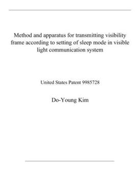 Paperback Method and apparatus for transmitting visibility frame according to setting of sleep mode in visible light communication system: United States Patent Book