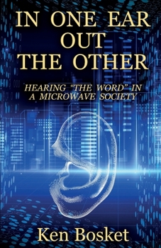Paperback IN ONE EAR, OUT THE OTHER: Hearing "The Word" in a Microwave Society Book