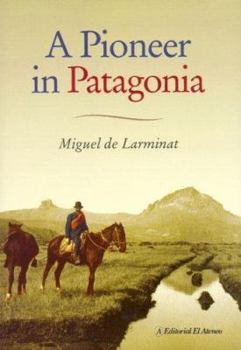 Paperback A Pioneer In Patagonia: The Remarkable Life Of Santiago de Larminat Book