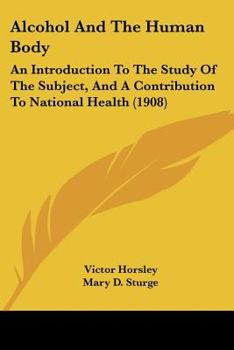 Paperback Alcohol And The Human Body: An Introduction To The Study Of The Subject, And A Contribution To National Health (1908) Book