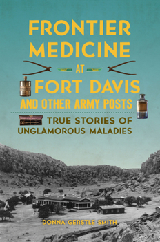 Paperback Frontier Medicine at Fort Davis and Other Army Posts: True Stories of Unglamorous Maladies Book