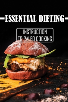 Paperback Essential Dieting: Instruction To Paleo Cooking: Recipes To Lose Weight Book
