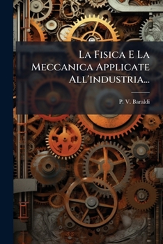Paperback La Fisica E La Meccanica Applicate All'industria... [Italian] Book
