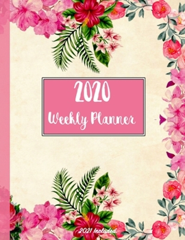 2020 Weekly Planner: Cute Floral Cover - Multi Use Calendar Organizer Diary Notebook For Life Management Budget Tracking Appointment Dates Shopping List Personal Reminders and Goals - 2021 Planner Inc