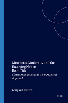 Paperback Minorities, Modernity and the Emerging Nation: Christians in Indonesia, a Biographical Approach Book