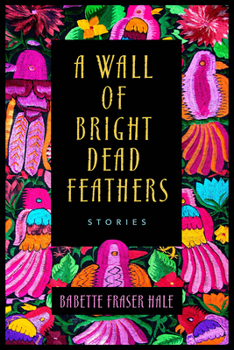 Paperback A Wall of Bright Dead Feathers: Stories Book