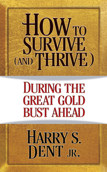 Paperback How to Survive (and Thrive) During...the Great Gold Bust Ahead Book