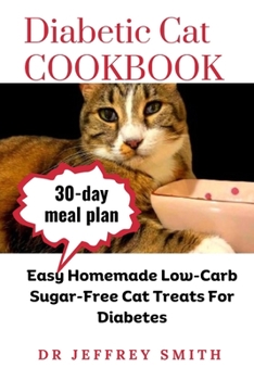 Paperback Diabetic Cat Cookbook: Easy Homemade Low-Carb Sugar-Free Cat Treats For Diabetes Book