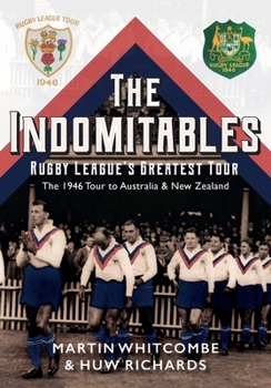 Paperback The Indomitables - Rugby League's Greatest Tour: The 1946 Tour to Australia & New Zealand Book