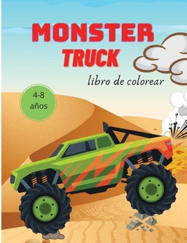 Monster Truck Libro de Colorear para Niños: 4-8 años - Libro de Colorear para Niños - Libro de Monster Trucks para Niños Pequeños - Libro para ... para Niños Pequeños