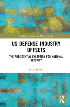 Hardcover US Defense Industry Offsets: The Presidential Exception for National Security Book