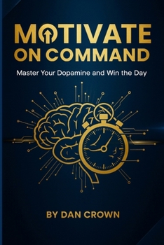 Paperback Motivate on Command: Master Your Dopamine and Win the Day Book