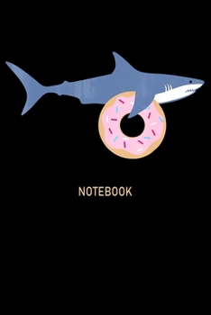 Paperback Notebook: Funny Shark Carrying Donut Notebook&#65533;journal college ruled for Doughnut Lovers - Food Pun - Gift for Sprinkled D Book