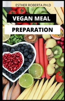 VEGAN MEAL PREPARATION: COMPREHENSIVE GUIDE AND MEAL PLAN OF VEGAN DIET TO HELP YOU FOR GOOD LIVING AND WEIGHT LOSS