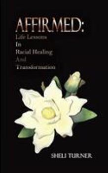Paperback Affirmed: Life Lessons In Racial Healing And Transformation Book