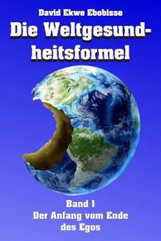 Paperback Die Weltgesundheitsformel: Band 1 - Der Anfang vom Ende des Egos [German] Book