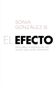 Paperback El Efecto: Descubra La Riqueza de Ese ?Algo? Que Usted Transmite [Spanish] Book