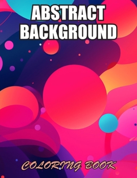 Abstract Background Coloring Book for Adults: Exciting Designs Suitable for All Ages