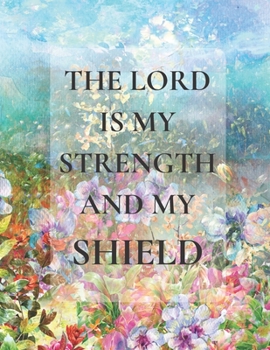 Paperback The Lord Is My Strength And My Shield: A 3 Month Prayer Journal, Guided Prayer, A Creative Christian Workbook, Praise and Thanks. My Wait List... Book