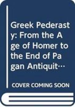 Hardcover Greek Pederasty: From the Age of Homer to the End of Pagan Antiquity Book