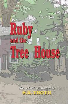 Ruby and the Tree House: Nine Eclectic Short Stories