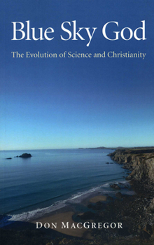 Paperback Blue Sky God: The Evolution of Science and Christianity Book