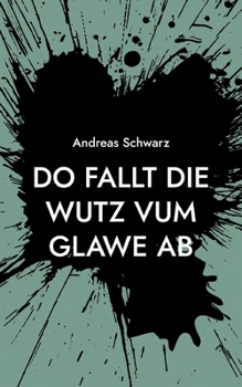 Do fallt die Wutz vum Glawe ab: Vum Maibaam bis zum Perdsmarkt (German Edition)