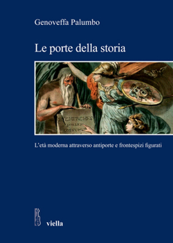 Paperback Le Porte Della Storia: L'Eta Moderna Attraverso Antiporte E Frontespizi Figurati [Italian] Book