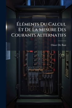 Paperback Éléments Du Calcul Et De La Mesure Des Courants Alternatifs [French] Book
