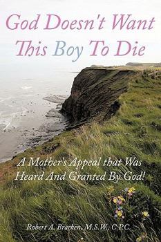 Paperback God Doesn't Want This Boy to Die: A Mother's Appeal That Was Heard and Granted by God! Book