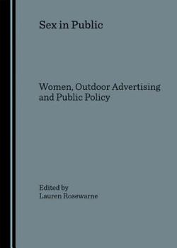 Hardcover Sex in Public: Women, Outdoor Advertising and Public Policy Book