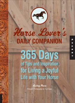 Hardcover Horse Lover's Daily Companion: 365 Days of Tips and Inspiration for Living a Joyful Life with Your Horse Book