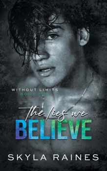 The Lies We Believe (Without Limits) - Book #2 of the Without Limits
