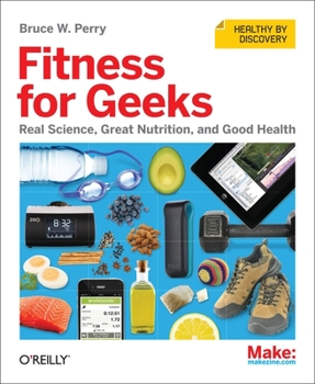 Paperback Fitness for Geeks: Real Science, Great Nutrition, and Good Health Book