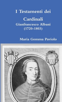 Paperback I Testamenti dei Cardinali: Gianfrancesco Albani (1720-1803) [Italian] Book