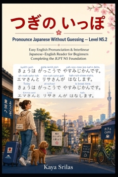 Pronounce Japanese Without Guessing — Level N5.2: ??? ??? — Easy English Pronunciation & Interlinear Japanese–English Reader for Beginners Completing the JLPT N5 Foundation