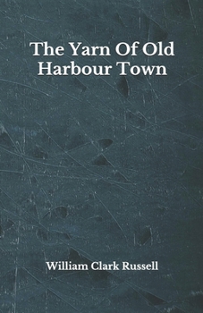 Paperback The Yarn Of Old Harbour Town: Beyond World's Classics Book