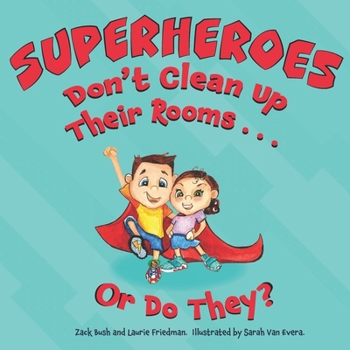 Paperback Superheroes Don't Clean Up Their Rooms...Or Do They?: A Story about the Power of Organization Book