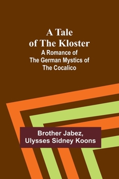 Paperback A Tale of the Kloster: A Romance of the German Mystics of the Cocalico Book