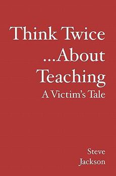 Paperback Think Twice...about Teaching: A Victim's Tale Book
