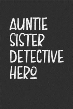 Paperback Aunt Sister Detective Hero: Aunt Journal, Diary, Notebook or Gift for Auntie Book