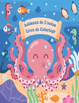 Paperback Animaux de L'océan Livre de Coloriage: SOUS L'OCÉAN Livre de Coloriage pour Enfants, Les Poissons et les Animaux de L 'OCÉAN À COLORIER [French] Book