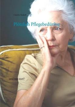 Paperback Pl?tzlich Pflegebed?rftig: und was nun? [German] Book