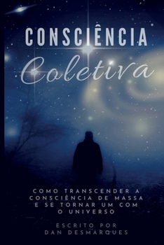 Paperback Consciência Coletiva: Como Transcender a Consciência de Massa e Se Tornar Um com o Universo [Portuguese] Book