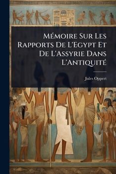 MÃ(c)moire Sur Les Rapports De L'Egypt Et De L'Assyrie Dans L'AntiquitÃ(c) (French Edition)