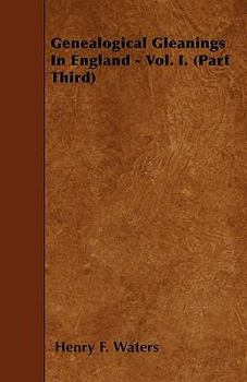 Genealogical Gleanings In England - Vol. I. Part Third