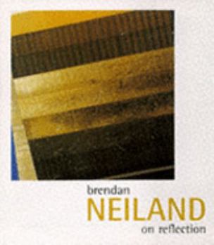 Brendan Neiland: On Reflection