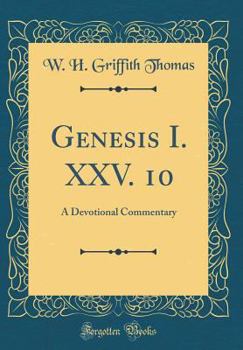 Genesis I. XXV. 10: A Devotional Commentary (Classic Reprint)