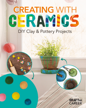 Library Binding Creating with Ceramics: DIY Clay & Pottery Projects: DIY Clay & Pottery Projects Book